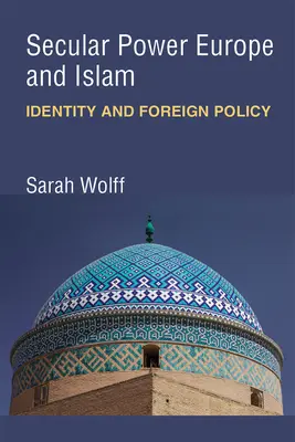 Potere secolare Europa e Islam: Identità e politica estera - Secular Power Europe and Islam: Identity and Foreign Policy