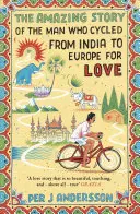 L'incredibile storia dell'uomo che ha pedalato dall'India all'Europa per amore - The Amazing Story of the Man Who Cycled from India to Europe for Love