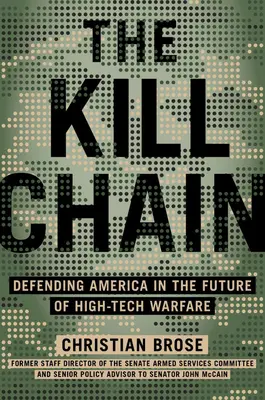 La catena di morte: Difendere l'America nel futuro della guerra ad alta tecnologia - The Kill Chain: Defending America in the Future of High-Tech Warfare