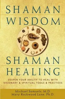 Saggezza sciamana, guarigione sciamana: Approfondire la capacità di guarire con strumenti e pratiche visionarie e spirituali - Shaman Wisdom, Shaman Healing: Deepen Your Ability to Heal with Visionary and Spiritual Tools and Practices