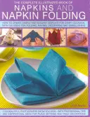 Il libro completo illustrato dei tovaglioli e della loro piegatura: Come creare allestimenti semplici ed eleganti per ogni occasione, con più di 150 idee per la realizzazione di un'opera d'arte. - The Complete Illustrated Book of Napkins and Napkin Folding: How to Create Simple and Elegant Displays for Every Occasion, with More Than 150 Ideas fo