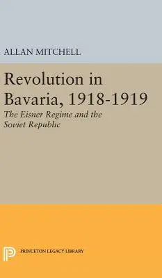 Rivoluzione in Baviera, 1918-1919: Il regime di Eisner e la Repubblica Sovietica - Revolution in Bavaria, 1918-1919: The Eisner Regime and the Soviet Republic
