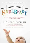 Superbaby: 12 modi per dare al bambino un vantaggio nei primi 3 anni di vita - Superbaby: 12 Ways to Give Your Child a Head Start in the First 3 Years