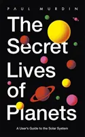 Le vite segrete dei pianeti - Guida all'uso del sistema solare - I migliori libri di astronomia e spazio del 2019 di BBC Sky At Night - Secret Lives of Planets - A User's Guide to the Solar System - BBC Sky At Night's Best Astronomy and Space Books of 2019