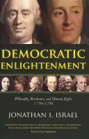 Illuminismo democratico: Filosofia, rivoluzione e diritti umani 1750-1790 - Democratic Enlightenment: Philosophy, Revolution, and Human Rights 1750-1790