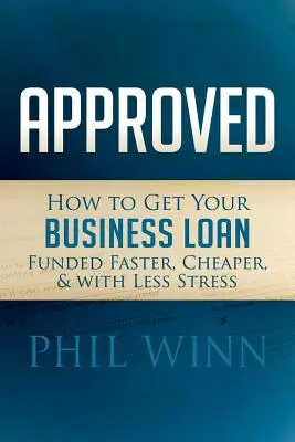 Approvato: Come ottenere un prestito d'affari più veloce, più economico e con meno stress - Approved: How to Get Your Business Loan Funded Faster, Cheaper & with Less Stress