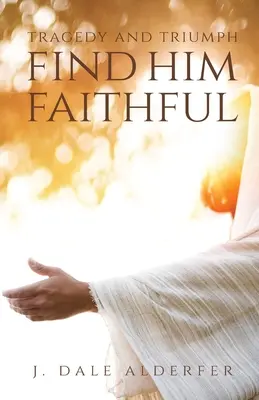 Tragedia e trionfo: Trovarlo fedele - Tragedy and Triumph: Find Him Faithful