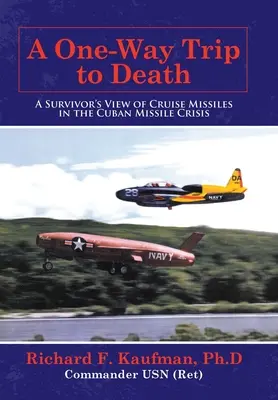 Un viaggio di sola andata verso la morte: Il punto di vista di un sopravvissuto sui missili da crociera nella crisi dei missili di Cuba - A One-Way Trip to Death: A Survivor's View of Cruise Missiles in the Cuban Missile Crisis