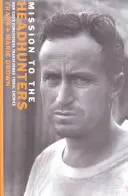 Missione ai cacciatori di teste: Come il perdono di Dio ha trasformato i nemici tribali - Mission to the Headhunters: How God's Forgiveness Transformed Tribal Enemies