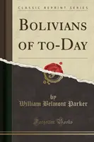 I boliviani di oggi (Classic Reprint) - Bolivians of To-Day (Classic Reprint)