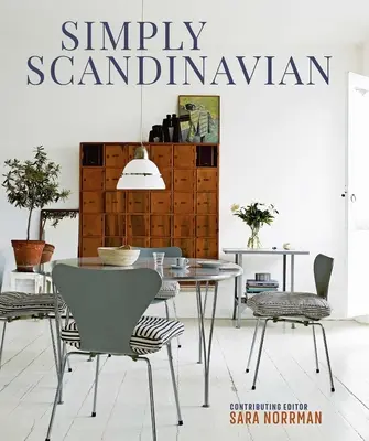 Semplicemente scandinavo: case calme, confortevoli e ordinate - Simply Scandinavian: Calm, Comfortable and Uncluttered Homes