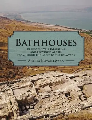 I bagni in Iudaea, Siria-Palaestina e Provincia Arabia da Erode il Grande agli Omayyadi - Bathhouses in Iudaea, Syria-Palaestina and Provincia Arabia from Herod the Great to the Umayyads
