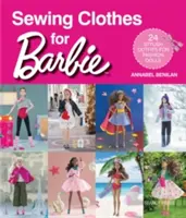 Cucire vestiti per Barbie: 24 abiti alla moda per bambole fashion - Sewing Clothes for Barbie: 24 Stylish Outfits for Fashion Dolls