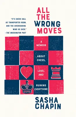 Tutte le mosse sbagliate: Un libro di memorie sugli scacchi, l'amore e la rovina di ogni cosa - All the Wrong Moves: A Memoir about Chess, Love, and Ruining Everything