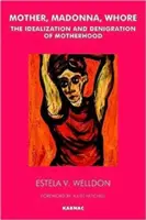 Madre, Madonna, Puttana: L'idealizzazione e la denigrazione della maternità - Mother, Madonna, Whore: The Idealization and Denigration of Motherhood