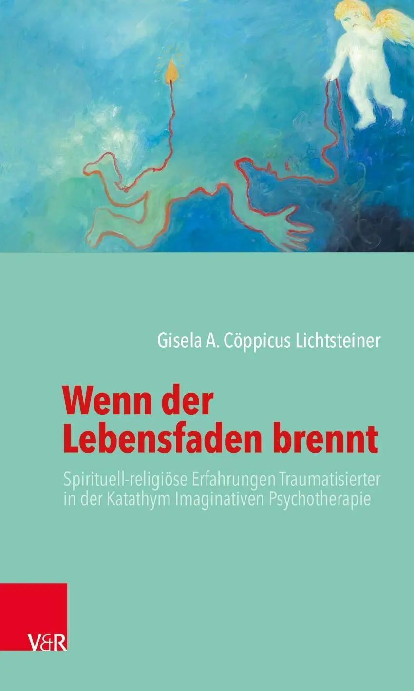 Wenn der Lebensfaden brennt - Erfahrungen Spirituell-religioese Traumatisierter in der Katathym Imaginativen Psychotherapie - Wenn der Lebensfaden brennt - Spirituell-religioese Erfahrungen Traumatisierter in der Katathym Imaginativen Psychotherapie