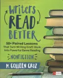 Gli scrittori leggono meglio: Saggistica: 50+ lezioni accoppiate che trasformano il lavoro di scrittura in una potente lettura di genere - Writers Read Better: Nonfiction: 50+ Paired Lessons That Turn Writing Craft Work Into Powerful Genre Reading