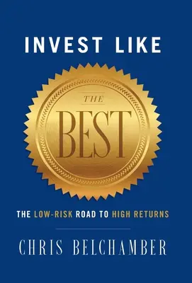 Investire come i migliori: la strada a basso rischio verso alti rendimenti - Invest like the Best: The Low-Risk Road to High Returns