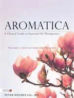 Aromatica Volume 2: Guida clinica alla terapia degli oli essenziali. Applicazioni e profili - Aromatica Volume 2: A Clinical Guide to Essential Oil Therapeutics. Applications and Profiles