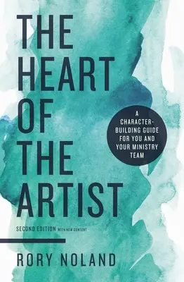 Il cuore dell'artista, seconda edizione: Una guida alla formazione del carattere per voi e la vostra squadra ministeriale - The Heart of the Artist, Second Edition: A Character-Building Guide for You and Your Ministry Team