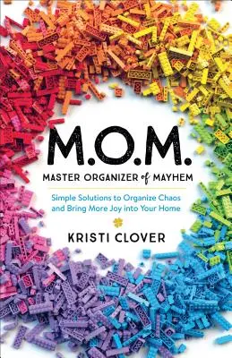 M.O.M.--Master Organizer of Mayhem: Soluzioni semplici per organizzare il caos e portare più gioia nella vostra casa - M.O.M.--Master Organizer of Mayhem: Simple Solutions to Organize Chaos and Bring More Joy Into Your Home