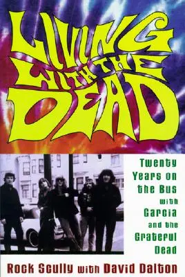 Vivere con i morti: Vent'anni in autobus con Garcia e i Grateful Dead - Living with the Dead: Twenty Years on the Bus with Garcia and the Grateful Dead