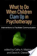 Cosa fare quando i bambini si chiudono in psicoterapia: Interventi per facilitare la comunicazione - What to Do When Children Clam Up in Psychotherapy: Interventions to Facilitate Communication