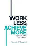 Lavorare meno, ottenere di più - Work Less, Achieve More