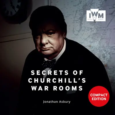 I segreti delle stanze della guerra di Churchill: Edizione compatta - Secrets of Churchill's War Rooms: Compact Edition