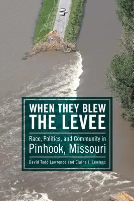 Quando fecero saltare gli argini: Razza, politica e comunità a Pinhook, Missouri - When They Blew the Levee: Race, Politics, and Community in Pinhook, Missouri