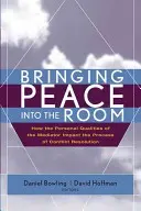 Portare la pace nella stanza: come le qualità personali del mediatore influenzano il processo di risoluzione dei conflitti - Bringing Peace Into the Room: How the Personal Qualities of the Mediator Impact the Process of Conflict Resolution