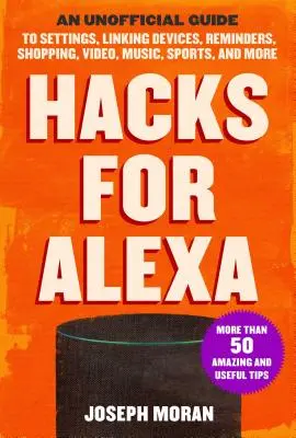 Hacks per Alexa: Guida non ufficiale alle impostazioni, al collegamento dei dispositivi, ai promemoria, allo shopping, ai video, alla musica, allo sport e altro ancora. - Hacks for Alexa: An Unofficial Guide to Settings, Linking Devices, Reminders, Shopping, Video, Music, Sports, and More