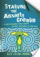 Affamare il Gremlin dell'ansia: un libro di lavoro di terapia cognitivo-comportamentale sulla gestione dell'ansia per i giovani - Starving the Anxiety Gremlin: A Cognitive Behavioural Therapy Workbook on Anxiety Management for Young People
