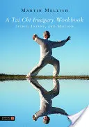 Un libro di lavoro sulle immagini del Tai Chi: Spirito, Intento e Movimento - A Tai Chi Imagery Workbook: Spirit, Intent, and Motion