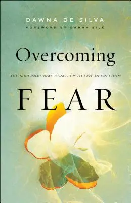 Vincere la paura: La strategia soprannaturale per vivere in libertà - Overcoming Fear: The Supernatural Strategy to Live in Freedom
