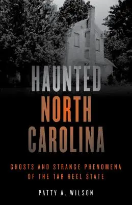 La Carolina del Nord infestata: Fantasmi e strani fenomeni del Tar Heel State - Haunted North Carolina: Ghosts and Strange Phenomena of the Tar Heel State