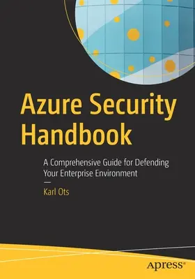 Manuale di sicurezza di Azure: Una guida completa per la difesa dell'ambiente aziendale - Azure Security Handbook: A Comprehensive Guide for Defending Your Enterprise Environment