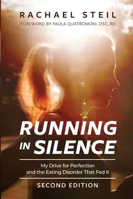 Correre in silenzio: La mia ricerca della perfezione e il disturbo alimentare che l'ha alimentata - Running in Silence: My Drive for Perfection and the Eating Disorder That Fed It