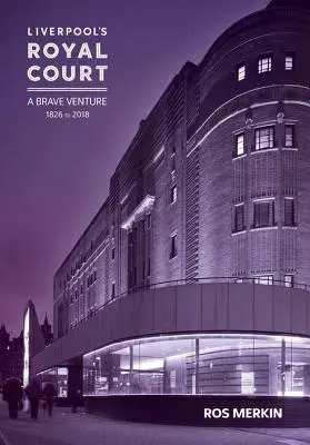 Teatro Royal Court di Liverpool: “Un'impresa coraggiosa - Liverpool's Royal Court Theatre: 'A Brave Venture'