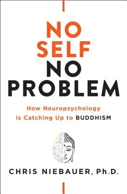 Senza sé, senza problemi: come la neuropsicologia sta raggiungendo il buddismo - No Self, No Problem: How Neuropsychology Is Catching Up to Buddhism