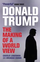 Donald Trump: La creazione di una visione del mondo - Donald Trump: The Making of a World View