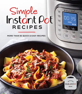Ricette semplici per la pentola istantanea: Più di 85 ricette facili e veloci - Simple Instant Pot Recipes: More Than 85 Quick & Easy Recipes