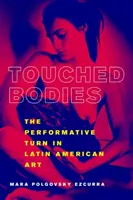 Corpi toccati: La svolta performativa nell'arte latinoamericana - Touched Bodies: The Performative Turn in Latin American Art