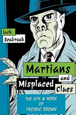 Marziani e indizi fuori posto: La vita di Fredric Brown - Martians And Misplaced Clues: Life Work Of Fredric Brown
