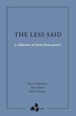 The Less Said: una raccolta di poesie in forma breve - The Less Said: a collection of short-form poetry