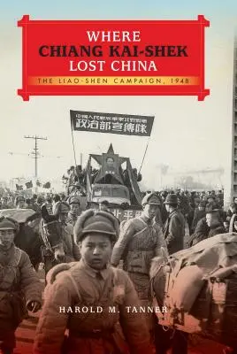 Dove Chiang Kai-Shek perse la Cina: La campagna di Liao-Shen, 1948 - Where Chiang Kai-Shek Lost China: The Liao-Shen Campaign, 1948