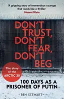Non fidarti, non temere, non chiedere l'elemosina - 100 giorni da prigioniero di Putin - La storia degli Arctic 30 - Don't Trust, Don't Fear, Don't Beg - 100 Days as a Prisoner of Putin - The Story of the Arctic 30