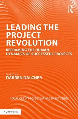 Guidare la rivoluzione del progetto: Ridefinire le dinamiche umane dei progetti di successo - Leading the Project Revolution: Reframing the Human Dynamics of Successful Projects