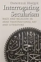 Interrogare il secolarismo: Razza e religione nell'arte e nella letteratura transnazionale araba - Interrogating Secularism: Race and Religion in Arab Transnational Art and Literature