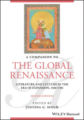 Companion to the Global Renaissance: Letteratura e cultura nell'era dell'espansione, 1500-1700 - A Companion to the Global Renaissance: Literature and Culture in the Era of Expansion, 1500-1700